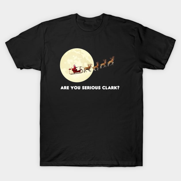 Are You Serious Clark? T-Shirt by HellraiserDesigns